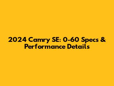2024 Camry SE: 0-60 Specs & Performance Details