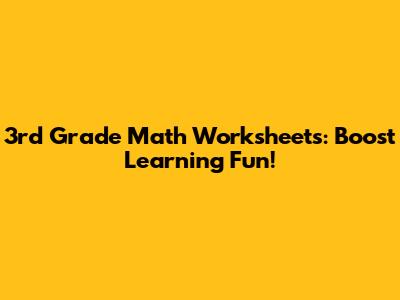3rd Grade Math Worksheets: Boost Learning Fun!