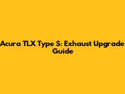 Acura TLX Type S: Exhaust Upgrade Guide