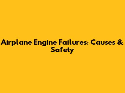 Airplane Engine Failures: Causes & Safety