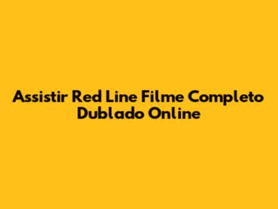 Assistir Red Line Filme Completo Dublado Online