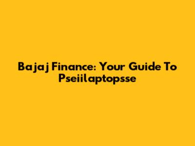 Bajaj Finance: Your Guide To Pseiilaptopsse