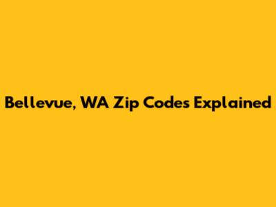 Bellevue, WA Zip Codes Explained