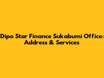 Dipo Star Finance Sukabumi Office: Address & Services