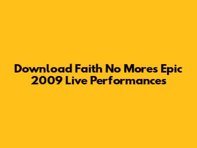 Download Faith No More's Epic 2009 Live Performances