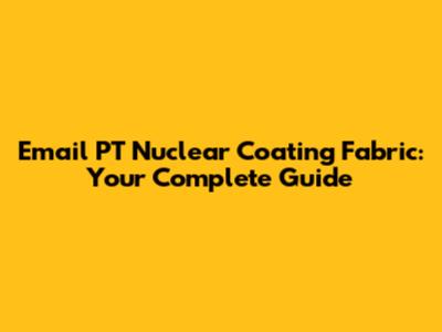 Email PT Nuclear Coating Fabric: Your Complete Guide