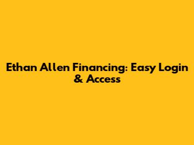 Ethan Allen Financing: Easy Login & Access