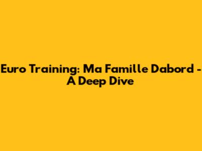Euro Training: Ma Famille D'abord - A Deep Dive