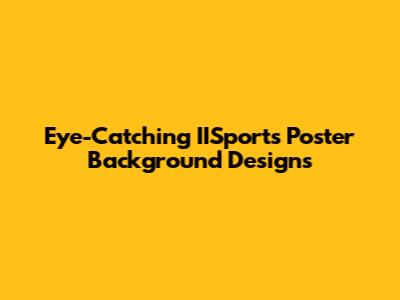 Eye-Catching IISports Poster Background Designs
