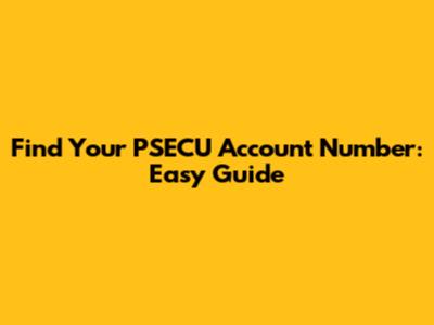 Find Your PSECU Account Number: Easy Guide