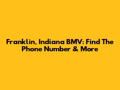 Franklin, Indiana BMV: Find The Phone Number & More