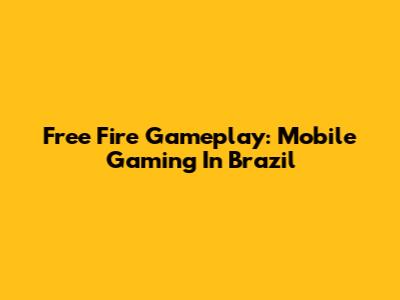 Free Fire Gameplay: Mobile Gaming In Brazil
