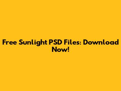 Free Sunlight PSD Files: Download Now!