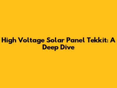 High Voltage Solar Panel Tekkit: A Deep Dive