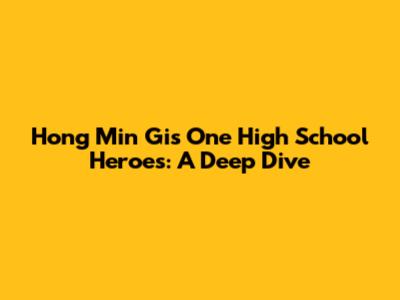 Hong Min Gi's One High School Heroes: A Deep Dive