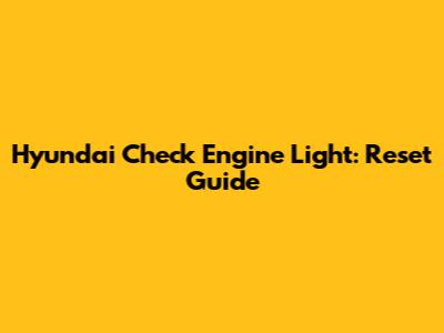 Hyundai Check Engine Light: Reset Guide