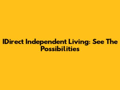 IDirect Independent Living: See The Possibilities