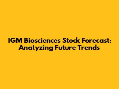 IGM Biosciences Stock Forecast: Analyzing Future Trends