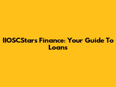 IIOSCStars Finance: Your Guide To Loans