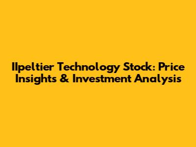 IIpeltier Technology Stock: Price Insights & Investment Analysis