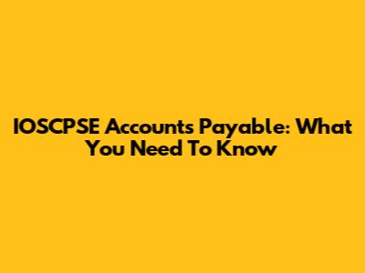 IOSCPSE Accounts Payable: What You Need To Know