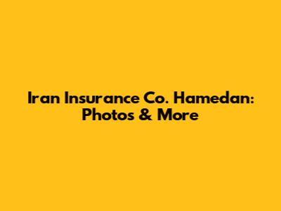 Iran Insurance Co. Hamedan: Photos & More