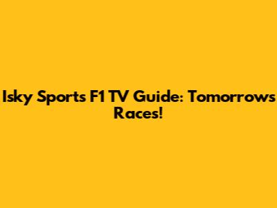 Isky Sports F1 TV Guide: Tomorrow's Races!