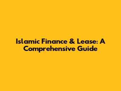 Islamic Finance & Lease: A Comprehensive Guide