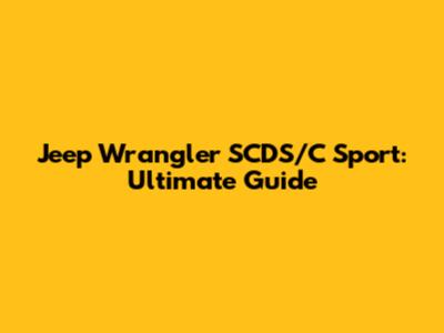 Jeep Wrangler SCDS/C Sport: Ultimate Guide
