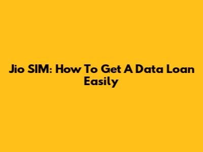 Jio SIM: How To Get A Data Loan Easily