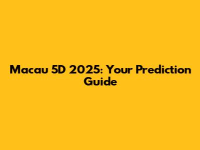 Macau 5D 2025: Your Prediction Guide