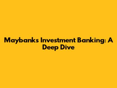 Maybank's Investment Banking: A Deep Dive