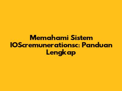 Memahami Sistem IOScremunerationsc: Panduan Lengkap