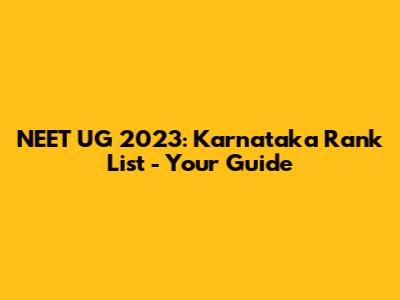 NEET UG 2023: Karnataka Rank List - Your Guide