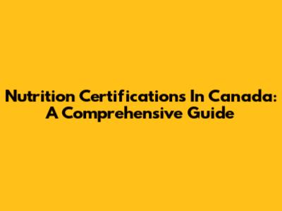 Nutrition Certifications In Canada: A Comprehensive Guide