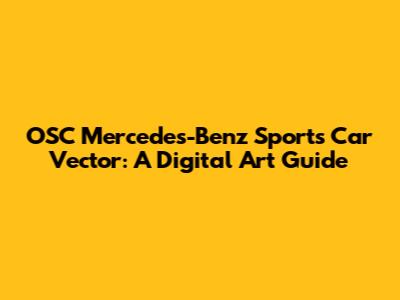 OSC Mercedes-Benz Sports Car Vector: A Digital Art Guide