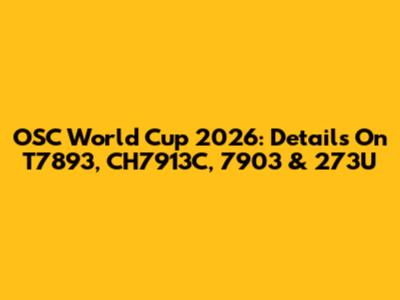 OSC World Cup 2026: Details On T7893, CH7913C, 7903 & 273U