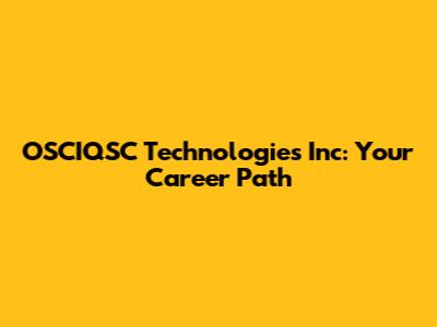 OSCIQSC Technologies Inc: Your Career Path