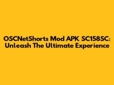 OSCNetShorts Mod APK SC158SC: Unleash The Ultimate Experience