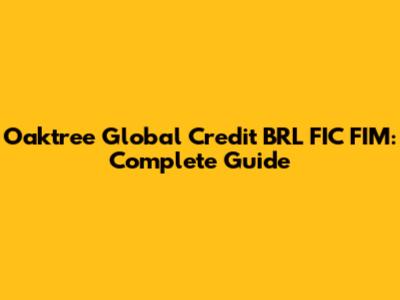 Oaktree Global Credit BRL FIC FIM: Complete Guide