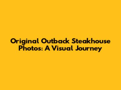 Original Outback Steakhouse Photos: A Visual Journey