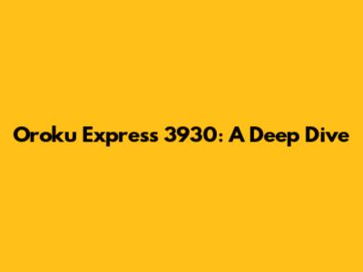 Oroku Express 3930: A Deep Dive