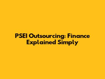 PSEI Outsourcing: Finance Explained Simply