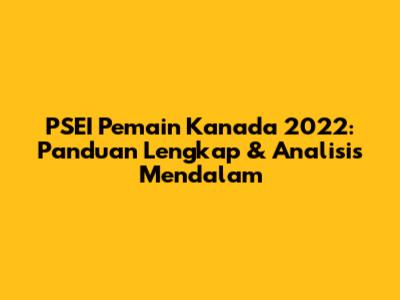PSEI Pemain Kanada 2022: Panduan Lengkap & Analisis Mendalam