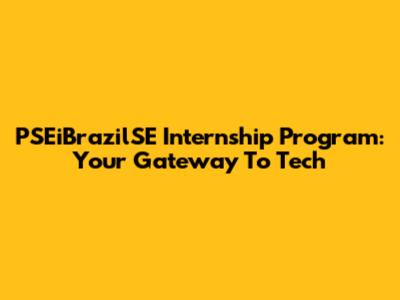 PSEiBrazilSE Internship Program: Your Gateway To Tech