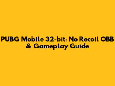 PUBG Mobile 32-bit: No Recoil OBB & Gameplay Guide