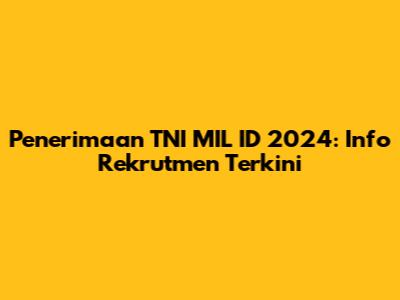 Penerimaan TNI MIL ID 2024: Info Rekrutmen Terkini