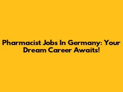 Pharmacist Jobs In Germany: Your Dream Career Awaits!