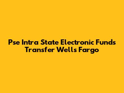 Pse Intra State Electronic Funds Transfer Wells Fargo