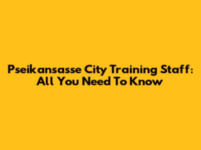 Pseikansasse City Training Staff: All You Need To Know